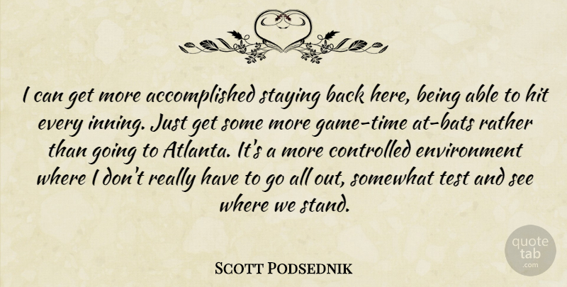 Scott Podsednik Quote About Controlled, Environment, Hit, Rather, Somewhat: I Can Get More Accomplished...