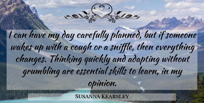 Susanna Kearsley Quote About Adapting, Carefully, Cough, Essential, Quickly: I Can Have My Day...