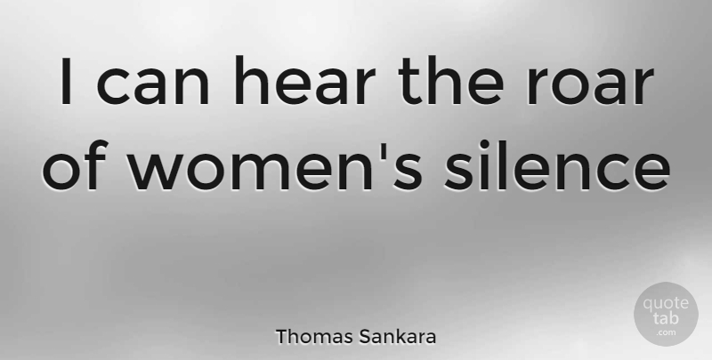 Thomas Sankara Quote About Silence, I Can: I Can Hear The Roar...