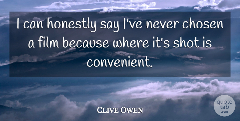Clive Owen Quote About Film, Shots, Honestly: I Can Honestly Say Ive...