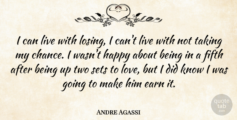 Andre Agassi Quote About Earn, Fifth, Happy, Sets, Taking: I Can Live With Losing...