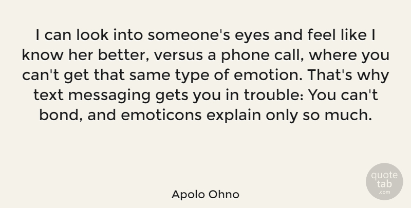 Apolo Ohno Quote About Eye, Phones, Text Messaging: I Can Look Into Someones...