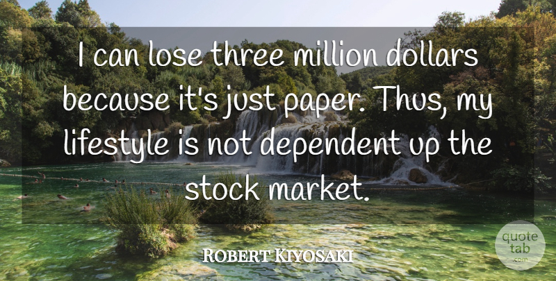 Robert Kiyosaki Quote About Dollars, Three, Paper: I Can Lose Three Million...