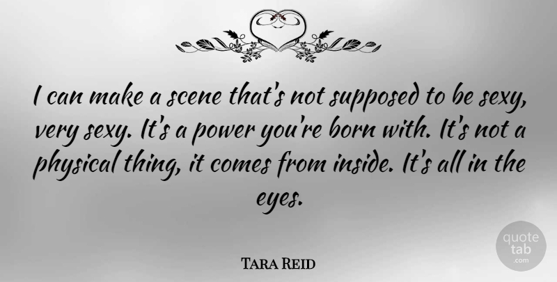 Tara Reid Quote About Sexy, Eye, Scene: I Can Make A Scene...