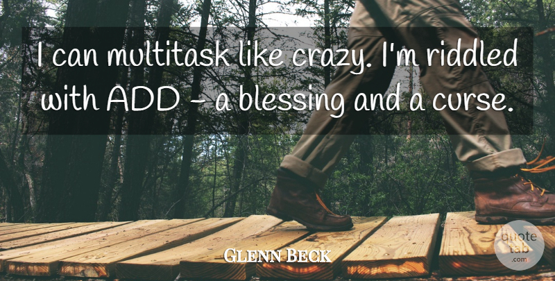 Glenn Beck Quote About Add: I Can Multitask Like Crazy...