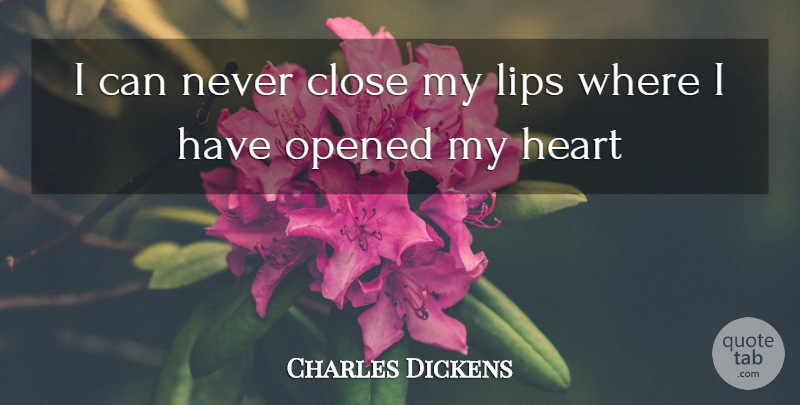Charles Dickens Quote About Heart, Lips, My Heart: I Can Never Close My...