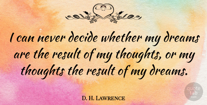 D. H. Lawrence Quote About Inspirational, Life, Dream: I Can Never Decide Whether...