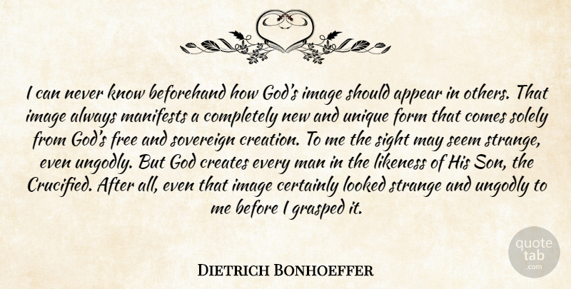 Dietrich Bonhoeffer Quote About Son, Unique, Men: I Can Never Know Beforehand...