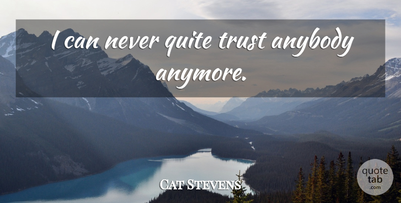 Cat Stevens Quote About Never Quit, I Can: I Can Never Quite Trust...