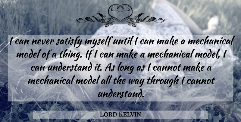 Lord Kelvin Quote About Science, Acceptance, Long: I Can Never Satisfy Myself...