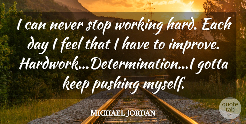 Michael Jordan Quote About Basketball, Determination, Pushing: I Can Never Stop Working...