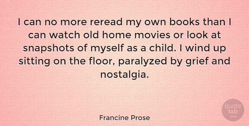 Francine Prose Quote About Children, Book, Grief: I Can No More Reread...