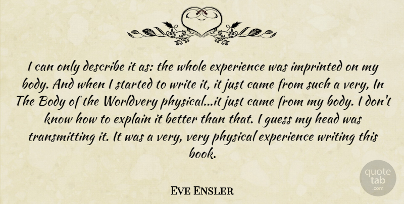 Eve Ensler Quote About Book, Writing, Body: I Can Only Describe It...