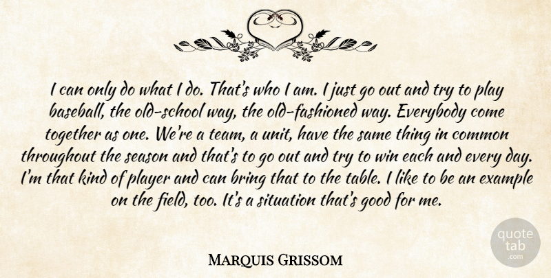 Marquis Grissom Quote About Baseball, Bring, Common, Everybody, Example: I Can Only Do What...