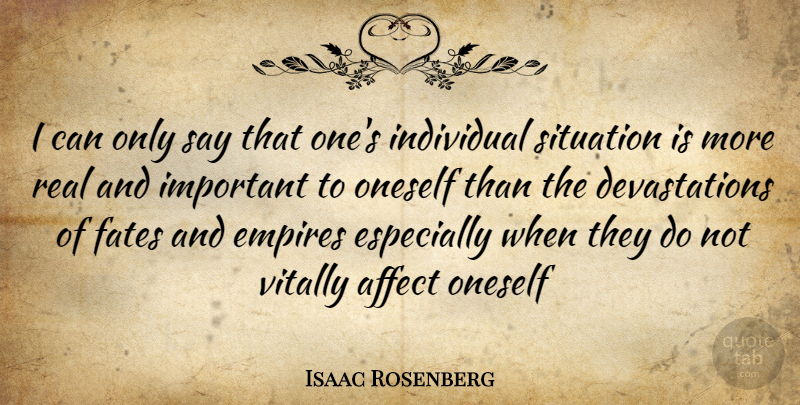Isaac Rosenberg Quote About Real, Fate, Important: I Can Only Say That...