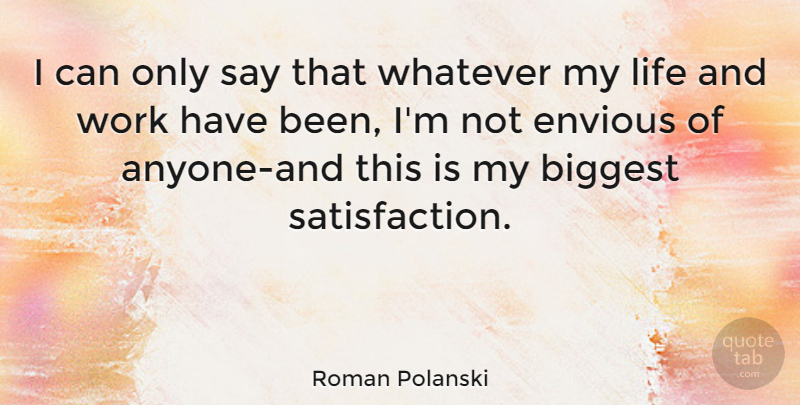 Roman Polanski Quote About Satisfaction, Envious, I Can: I Can Only Say That...