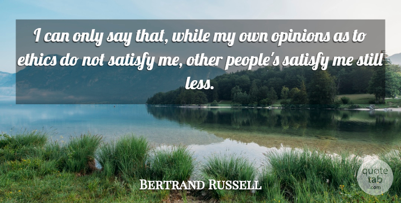 Bertrand Russell Quote About People, Ethics, Opinion: I Can Only Say That...