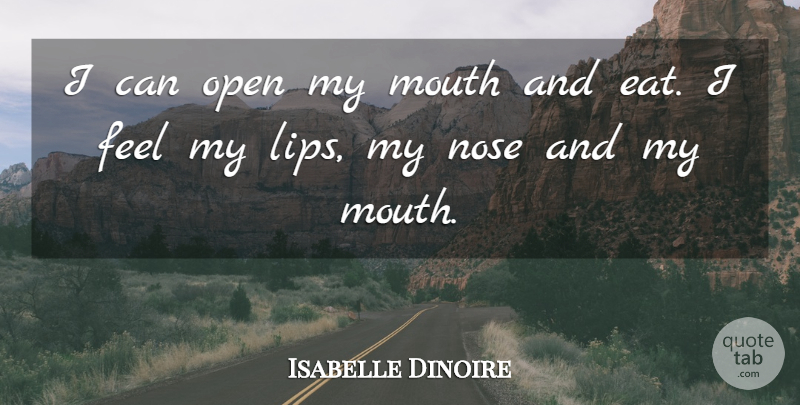 Isabelle Dinoire Quote About Mouth, Nose, Open: I Can Open My Mouth...