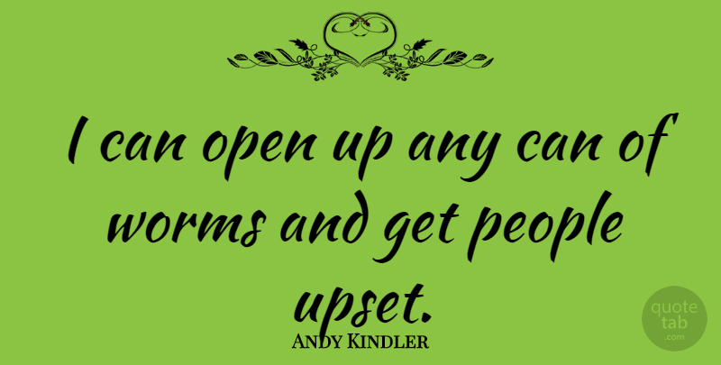 Andy Kindler Quote About People: I Can Open Up Any...