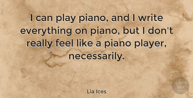 Lia Ices Quote About Piano: I Can Play Piano And...