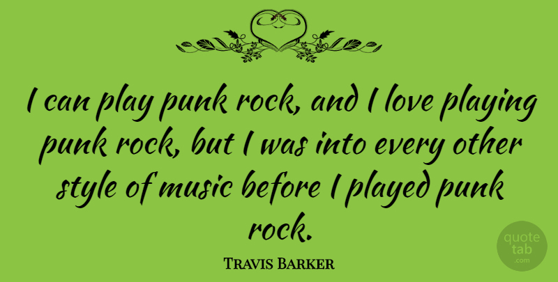 Travis Barker Quote About Play, Rocks, Style: I Can Play Punk Rock...