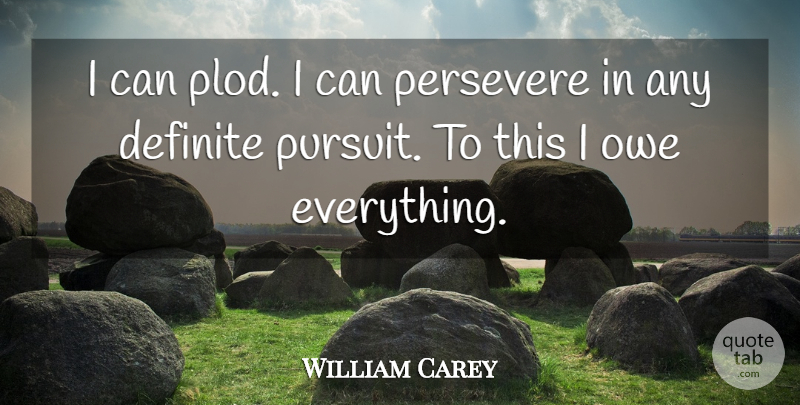 William Carey Quote About Persevere, Christianity, Missions: I Can Plod I Can...