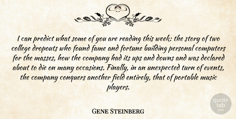 Gene Steinberg Quote About Building, College, Company, Computers, Conquers: I Can Predict What Some...