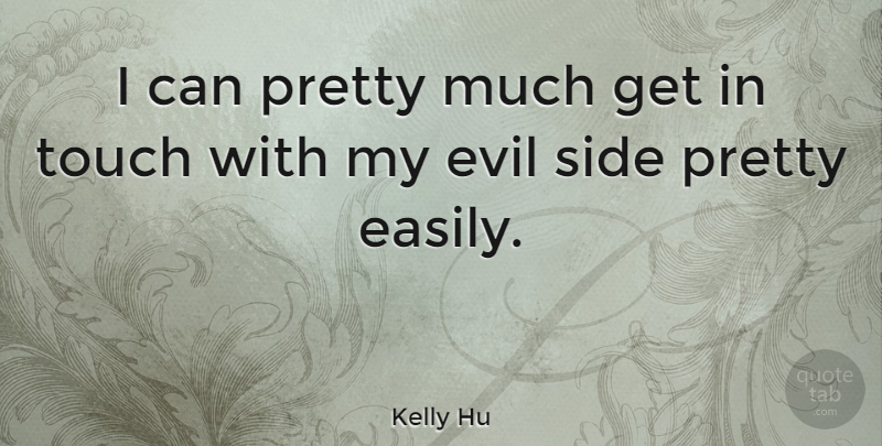 Kelly Hu Quote About Evil, Sides, Evil Side: I Can Pretty Much Get...