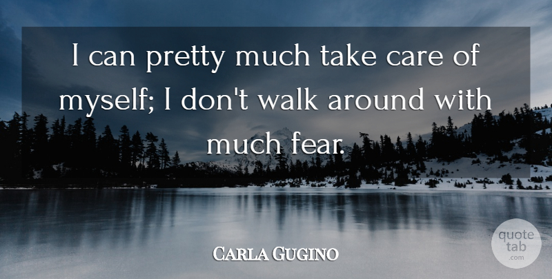 Carla Gugino Quote About Care, Take Care, Walks: I Can Pretty Much Take...