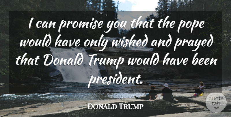 Donald Trump Quote About Promise, President, Building Walls: I Can Promise You That...