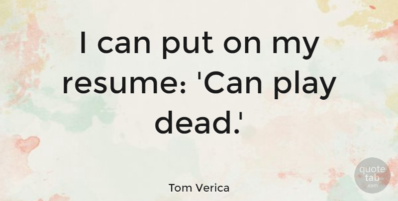 Tom Verica Quote About undefined: I Can Put On My...