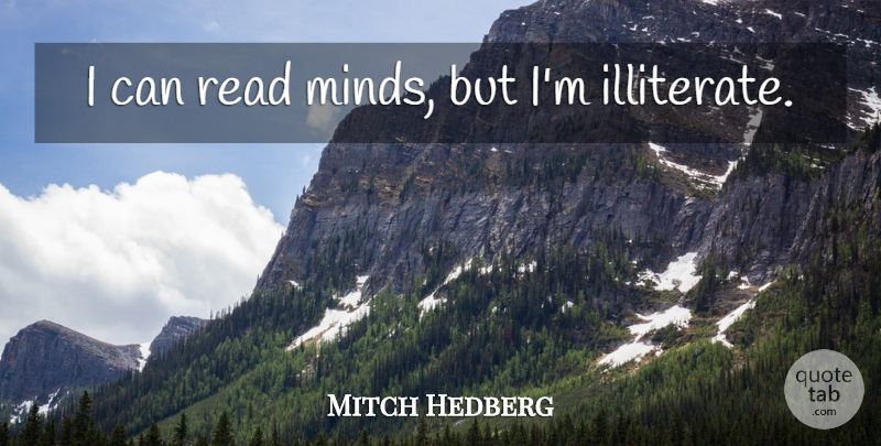 Mitch Hedberg: I can read minds, but I'm illiterate. | QuoteTab