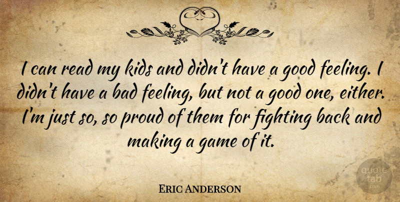 Eric Anderson Quote About Bad, Fighting, Game, Good, Kids: I Can Read My Kids...