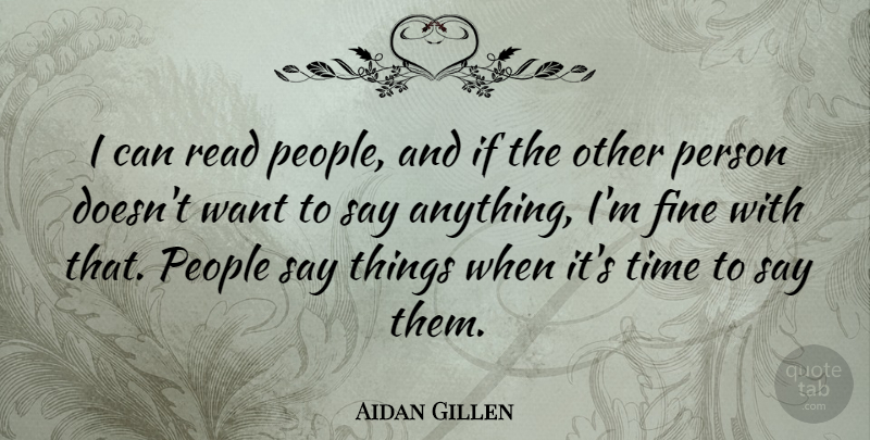 Aidan Gillen Quote About People, Say Anything, Want: I Can Read People And...