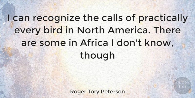 Roger Tory Peterson Quote About America, Bird, Knows: I Can Recognize The Calls...