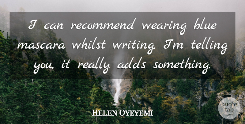 Helen Oyeyemi Quote About Recommend, Telling, Wearing, Whilst: I Can Recommend Wearing Blue...