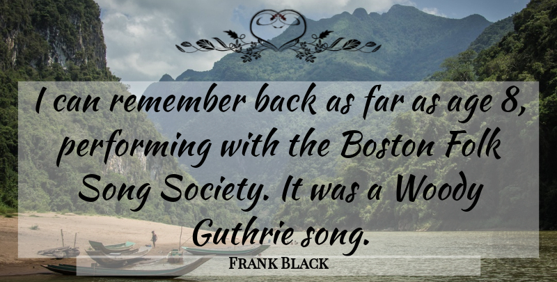 Frank Black Quote About Age, Boston, Far, Folk, Guthrie: I Can Remember Back As...