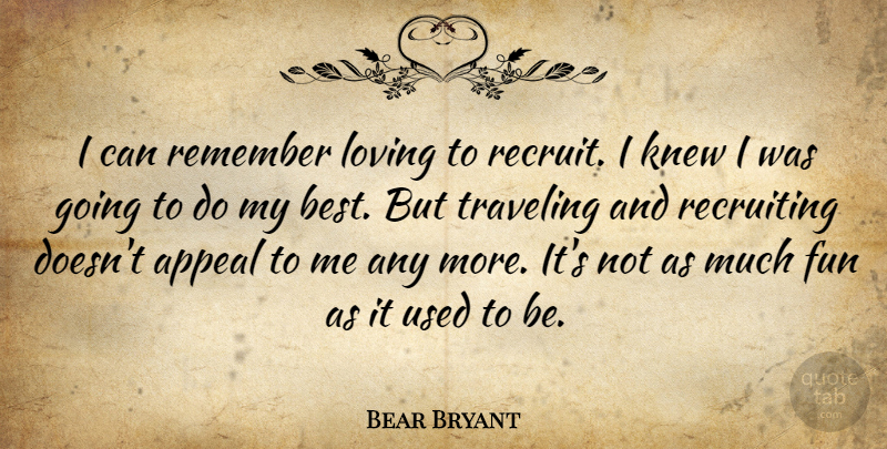 Bear Bryant Quote About Fun, Remember, Appeals: I Can Remember Loving To...
