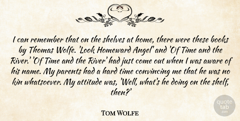 Tom Wolfe Quote About Attitude, Aware, Books, Convincing, Hard: I Can Remember That On...