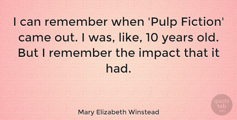 Mary Elizabeth Winstead Quote About Came: I Can Remember When Pulp...