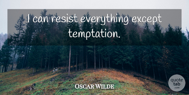 Oscar Wilde Quote About Funny, Witty, Good Life: I Can Resist Everything Except...