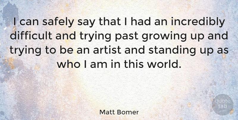 Matt Bomer Quote About Growing Up, Past, Artist: I Can Safely Say That...