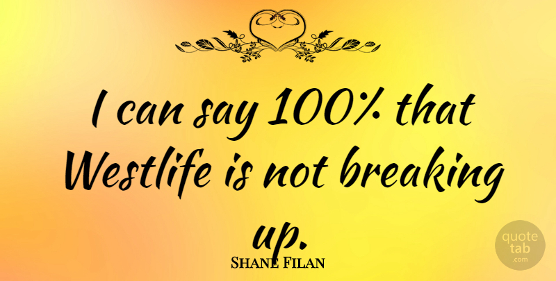 Shane Filan Quote About undefined: I Can Say 100 That...