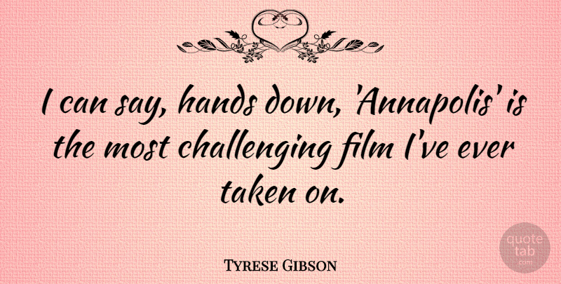 Tyrese Gibson Quote About Taken, Hands, Challenges: I Can Say Hands Down...