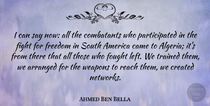 Ahmed Ben Bella Quote About Fighting, America, Algeria: I Can Say Now All...