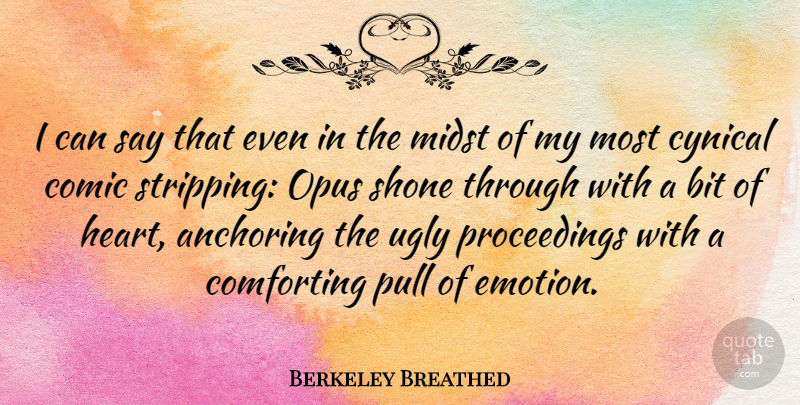 Berkeley Breathed Quote About Heart, Cynical, Comforting: I Can Say That Even...