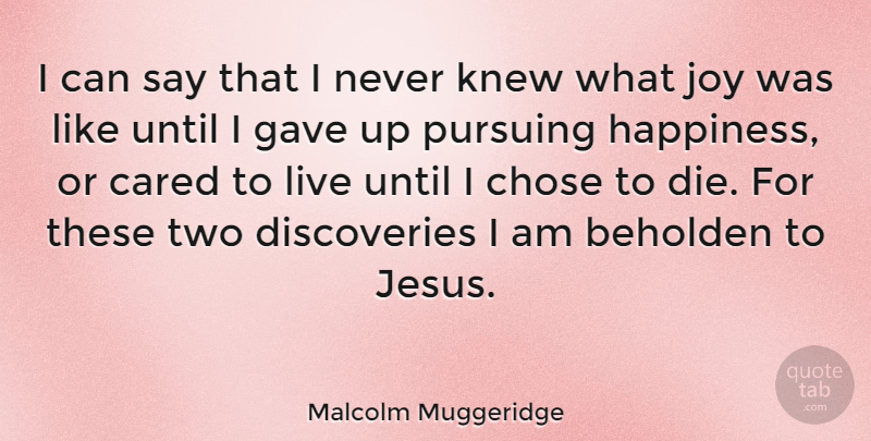 Malcolm Muggeridge Quote About Happiness, Jesus, Discovery: I Can Say That I...