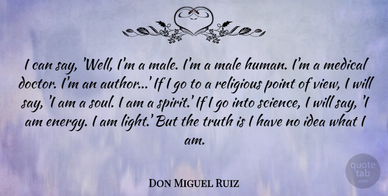 Don Miguel Ruiz Quote About Male, Medical, Point, Religious, Science: I Can Say Well Im...