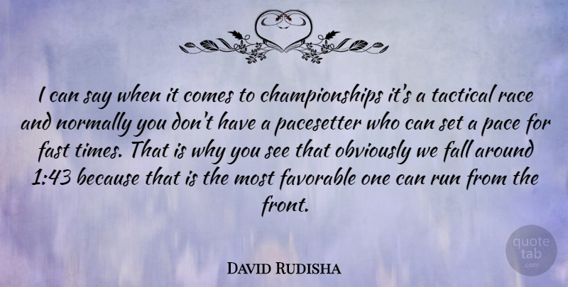 David Rudisha Quote About Favorable, Normally, Obviously, Pace, Run: I Can Say When It...