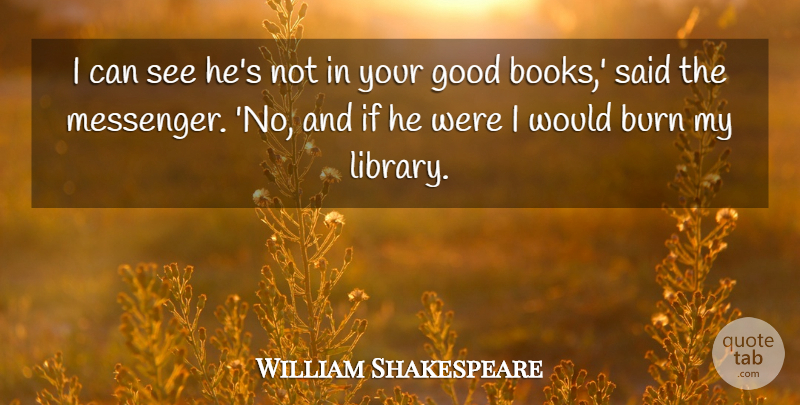 William Shakespeare Quote About Book, Library, Messengers: I Can See Hes Not...